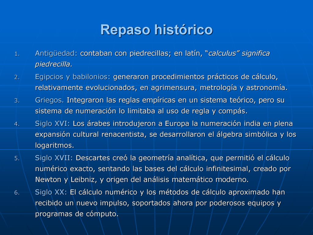 Repaso histórico Antigüedad: contaban con piedrecillas; en latín, calculus significa piedrecilla.