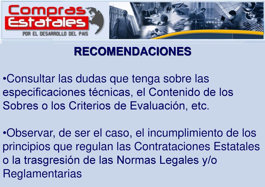 RECOMENDACIONES Consultar las dudas que tenga sobre las especificaciones técnicas, el Contenido de los Sobres o los Criterios de Evaluación, etc.