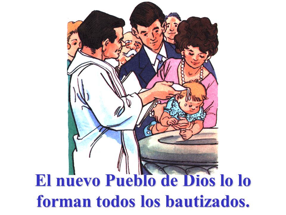 El nuevo Pueblo de Dios lo lo forman todos los bautizados.