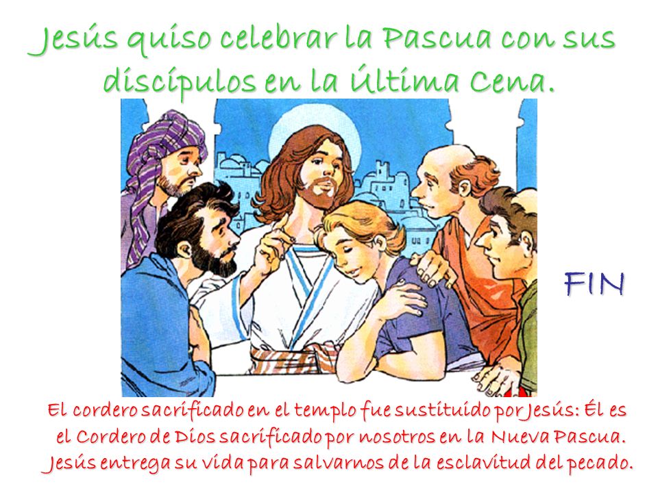 Jesús quiso celebrar la Pascua con sus discípulos en la Última Cena.
