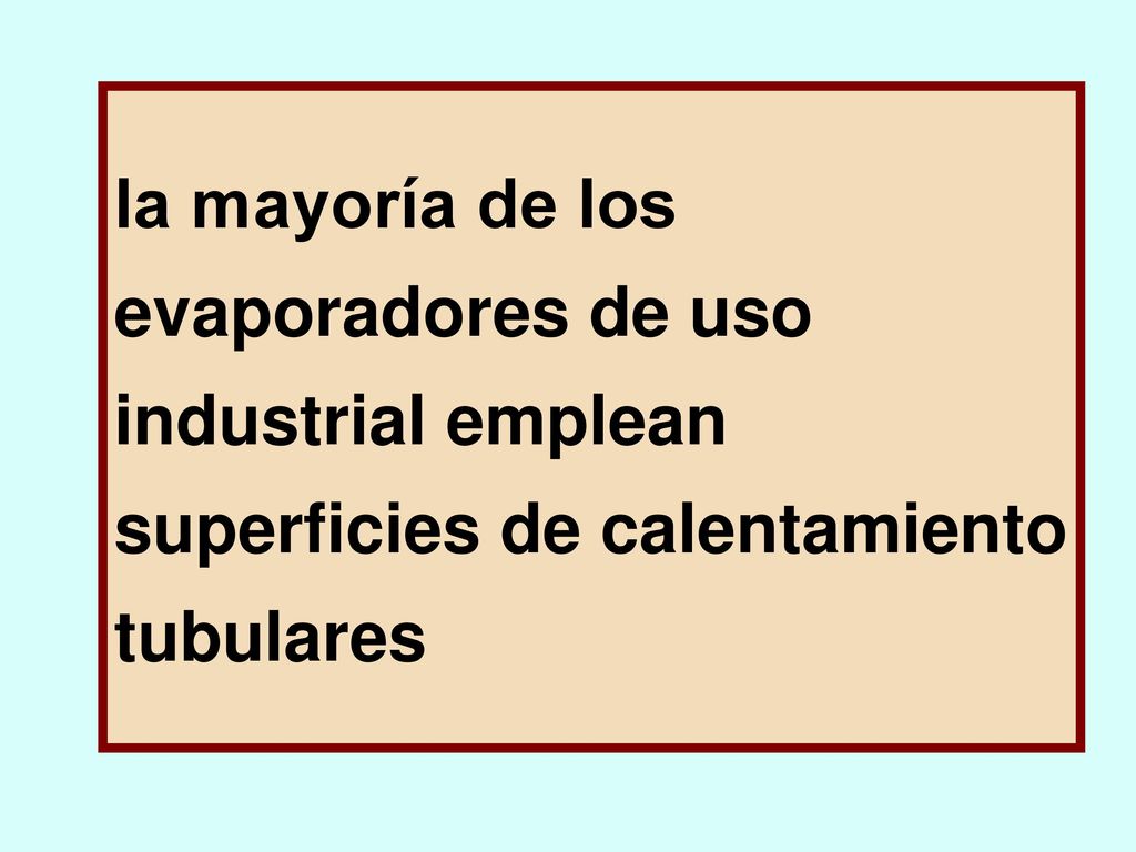 la mayoría de los evaporadores de uso industrial emplean superficies de calentamiento tubulares