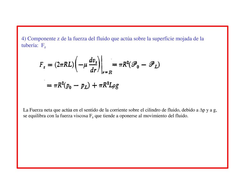 4) Componente z de la fuerza del fluido que actúa sobre la superficie mojada de la tubería: Fz