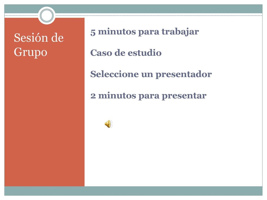 5 minutos para trabajar Caso de estudio Seleccione un presentador 2 minutos para presentar