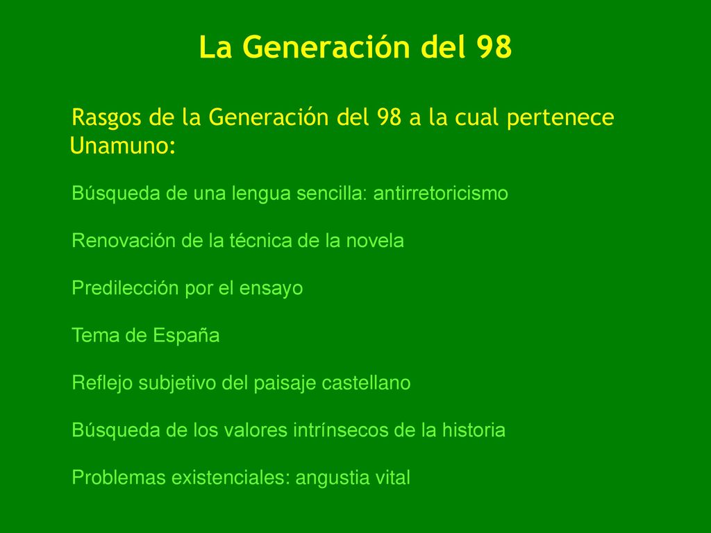 La Generación del 98 Rasgos de la Generación del 98 a la cual pertenece Unamuno: Búsqueda de una lengua sencilla: antirretoricismo.
