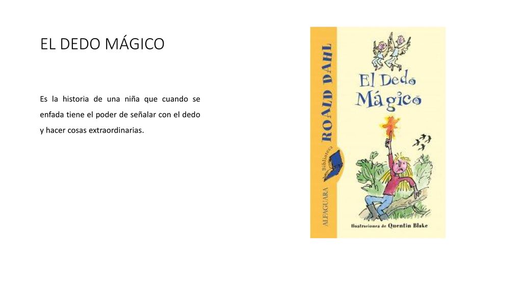 EL DEDO MÁGICO Es la historia de una niña que cuando se enfada tiene el poder de señalar con el dedo y hacer cosas extraordinarias.