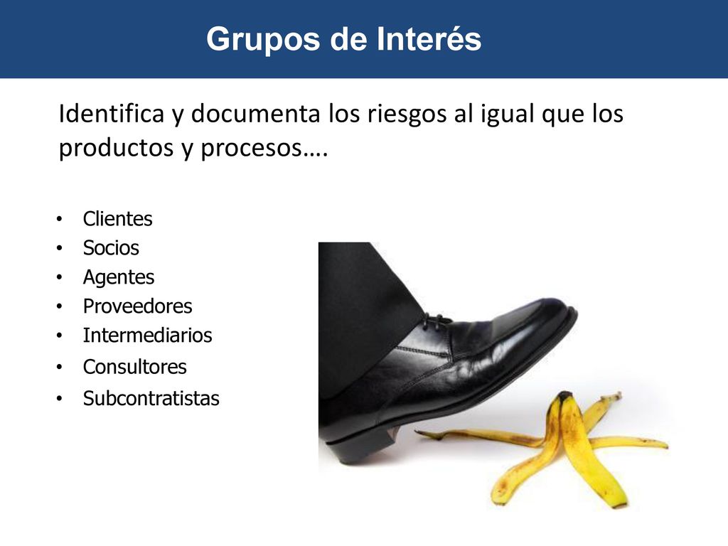Grupos de Interés Identifica y documenta los riesgos al igual que los productos y procesos…. Clientes.