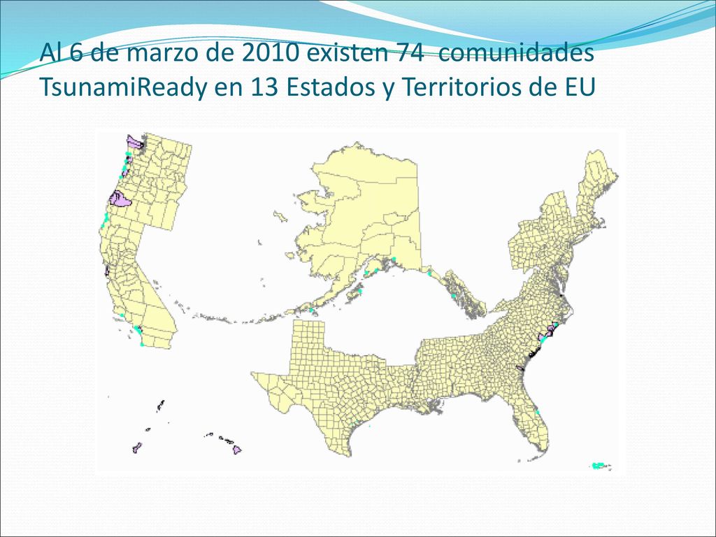 Al 6 de marzo de 2010 existen 74 comunidades TsunamiReady en 13 Estados y Territorios de EU