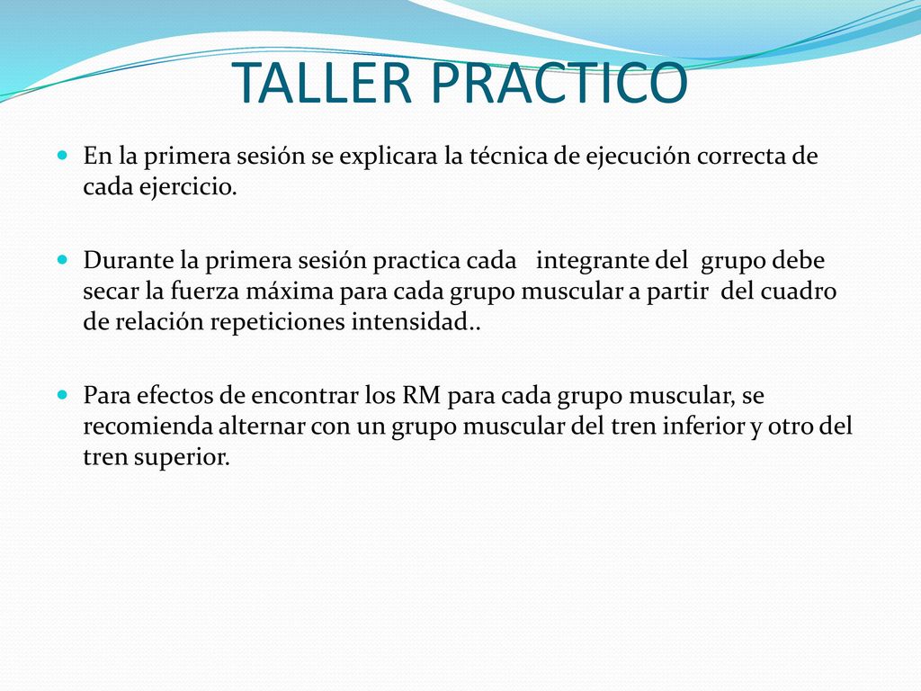TALLER PRACTICO En la primera sesión se explicara la técnica de ejecución correcta de cada ejercicio.