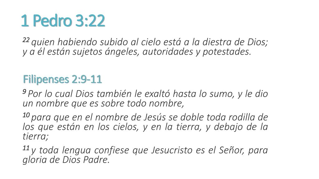 1 Pedro 3:22 22 quien habiendo subido al cielo está a la diestra de Dios; y a él están sujetos ángeles, autoridades y potestades.