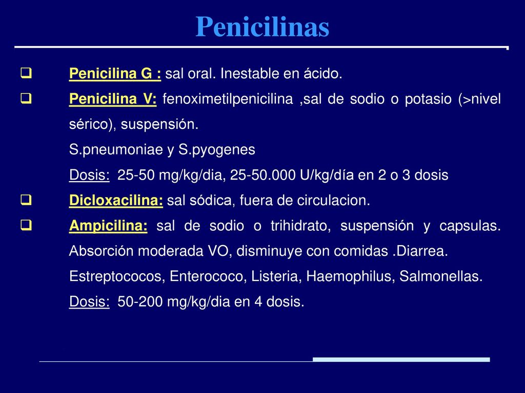 Penicilinas Penicilina G : sal oral. Inestable en ácido.