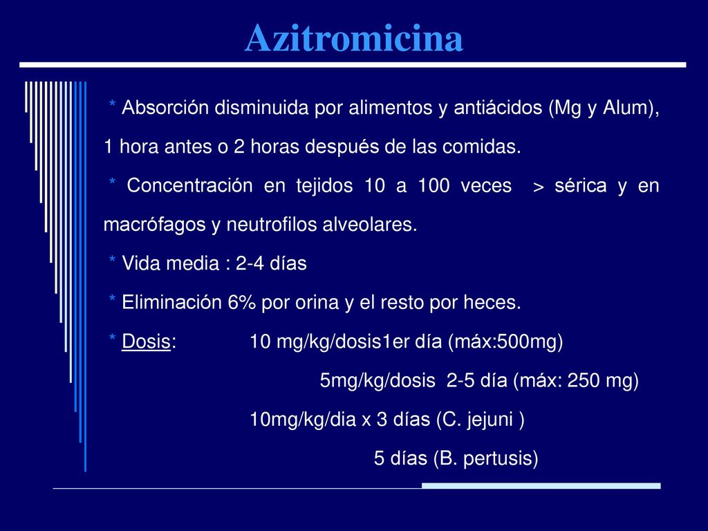 Azitromicina * Absorción disminuida por alimentos y antiácidos (Mg y Alum), 1 hora antes o 2 horas después de las comidas.