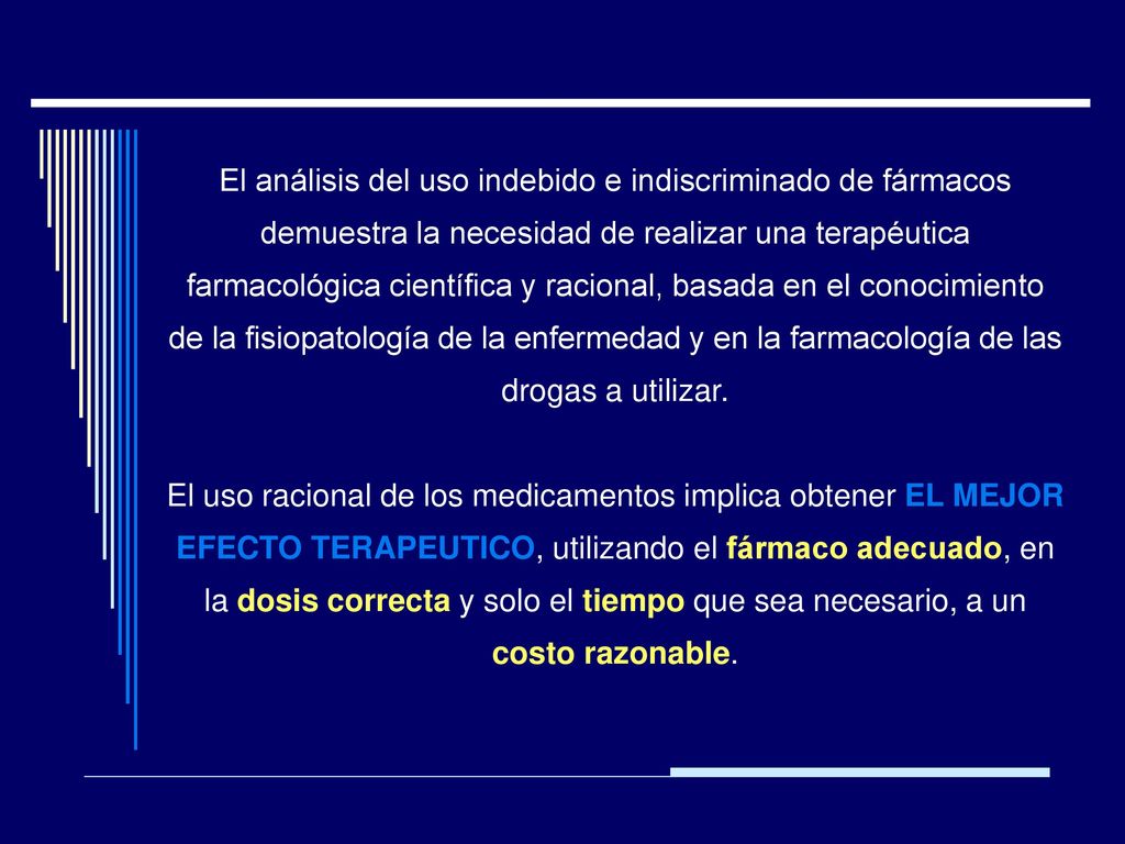 El análisis del uso indebido e indiscriminado de fármacos demuestra la necesidad de realizar una terapéutica farmacológica científica y racional, basada en el conocimiento de la fisiopatología de la enfermedad y en la farmacología de las drogas a utilizar.