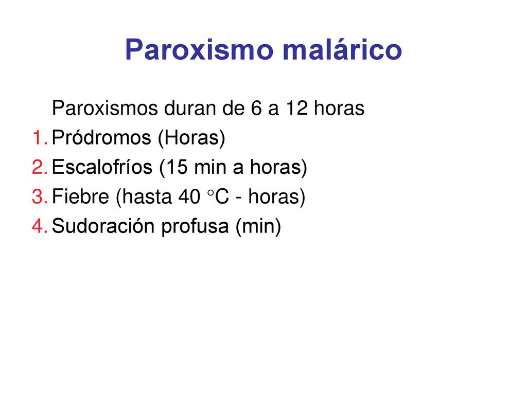 Paroxismo malárico Paroxismos duran de 6 a 12 horas Pródromos (Horas)