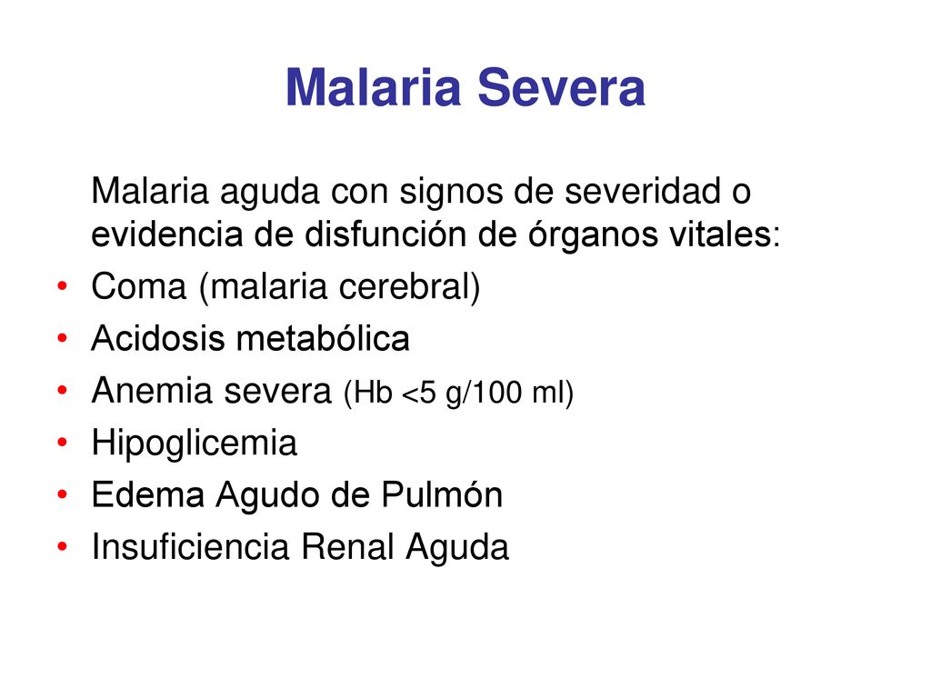 Malaria Severa Malaria aguda con signos de severidad o evidencia de disfunción de órganos vitales: Coma (malaria cerebral)