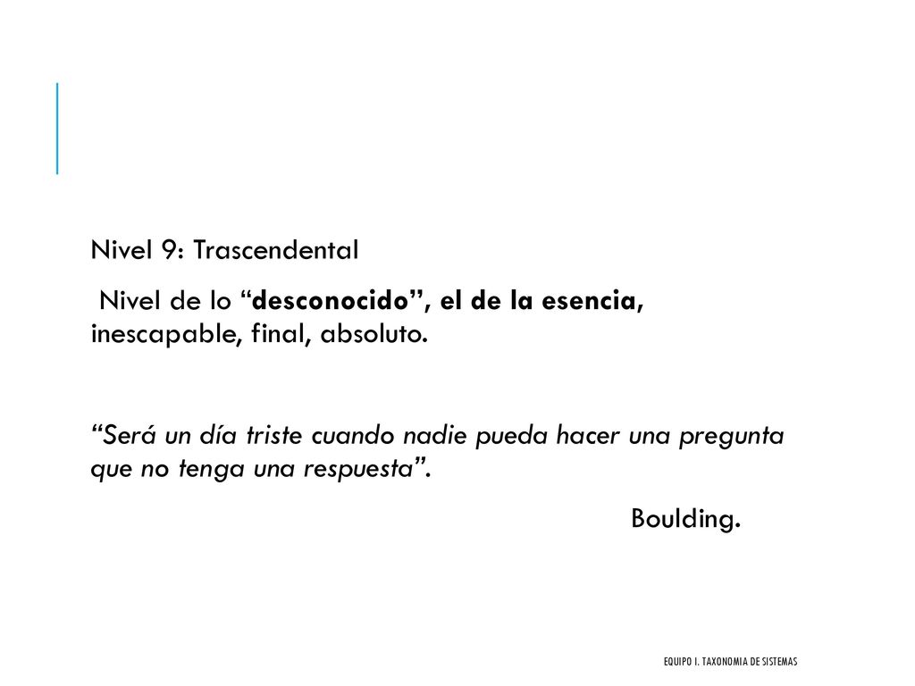 Nivel 9: Trascendental Nivel de lo desconocido , el de la esencia, inescapable, final, absoluto.