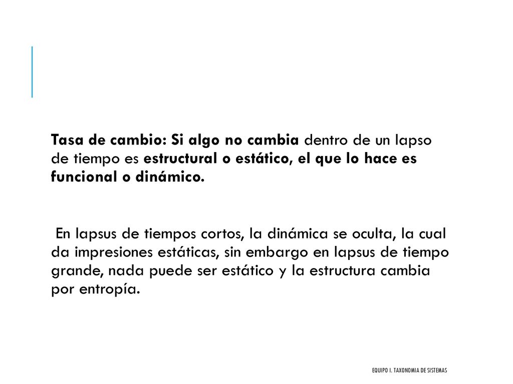 Tasa de cambio: Si algo no cambia dentro de un lapso de tiempo es estructural o estático, el que lo hace es funcional o dinámico.