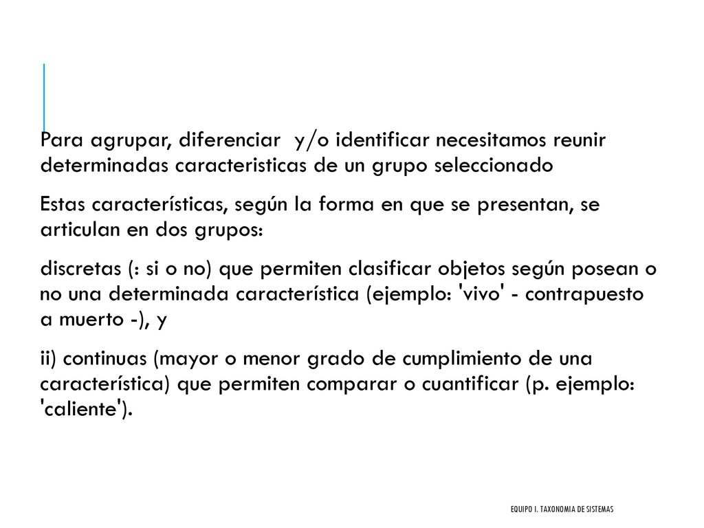 Para agrupar, diferenciar y/o identificar necesitamos reunir determinadas caracteristicas de un grupo seleccionado