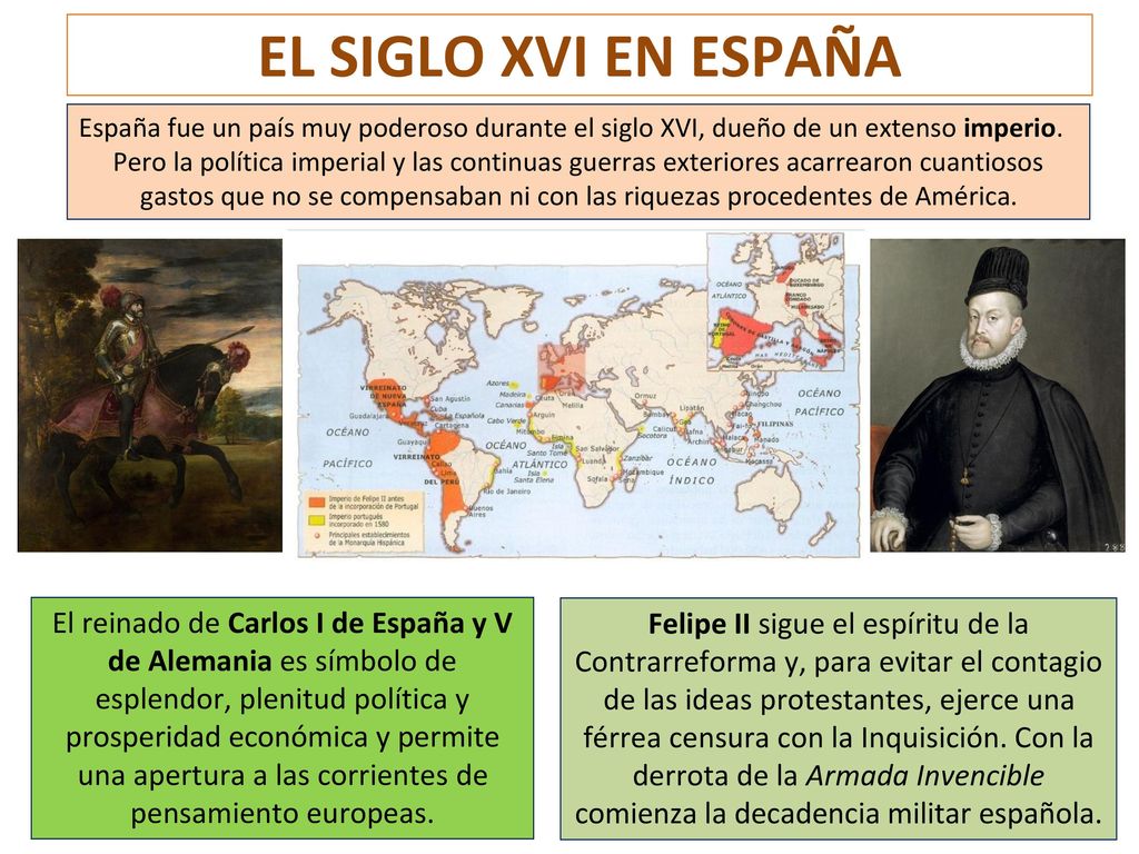 EL SIGLO XVI EN ESPAÑA España fue un país muy poderoso durante el siglo XVI, dueño de un extenso imperio.