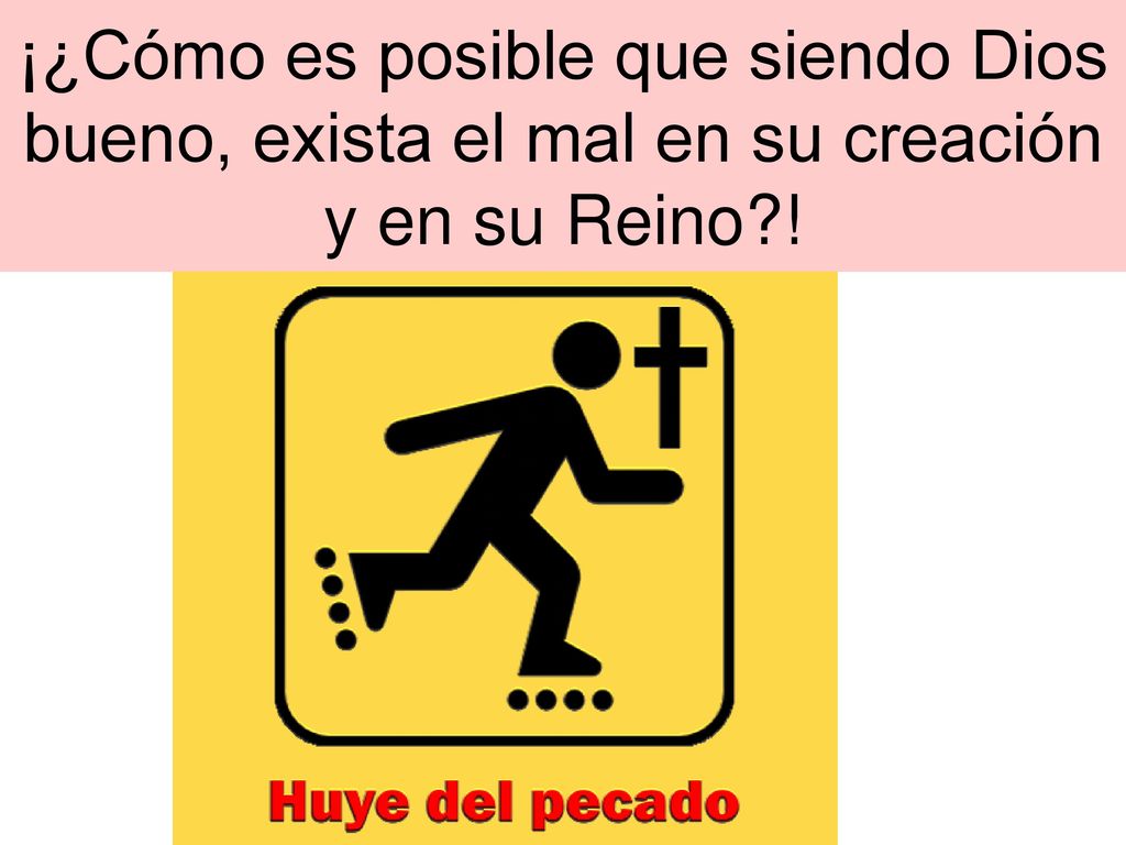 ¡¿Cómo es posible que siendo Dios bueno, exista el mal en su creación y en su Reino !