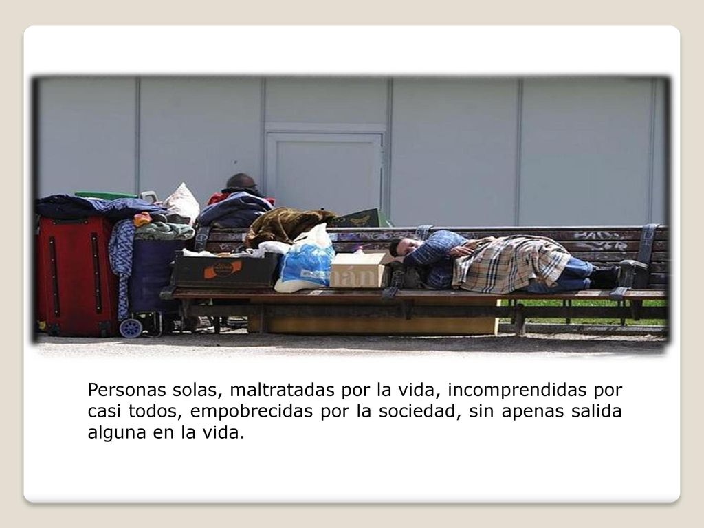 Hay muchos hombres y mujeres entre nosotros que solo pueden recibir un amor gratuito, pues no tienen apenas nada para poder devolver a quien se les acerca.