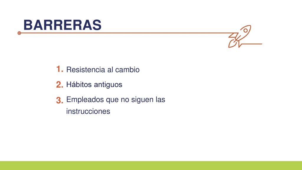 BARRERAS 1. Resistencia al cambio Hábitos antiguos Empleados que no siguen las instrucciones 2. 3.