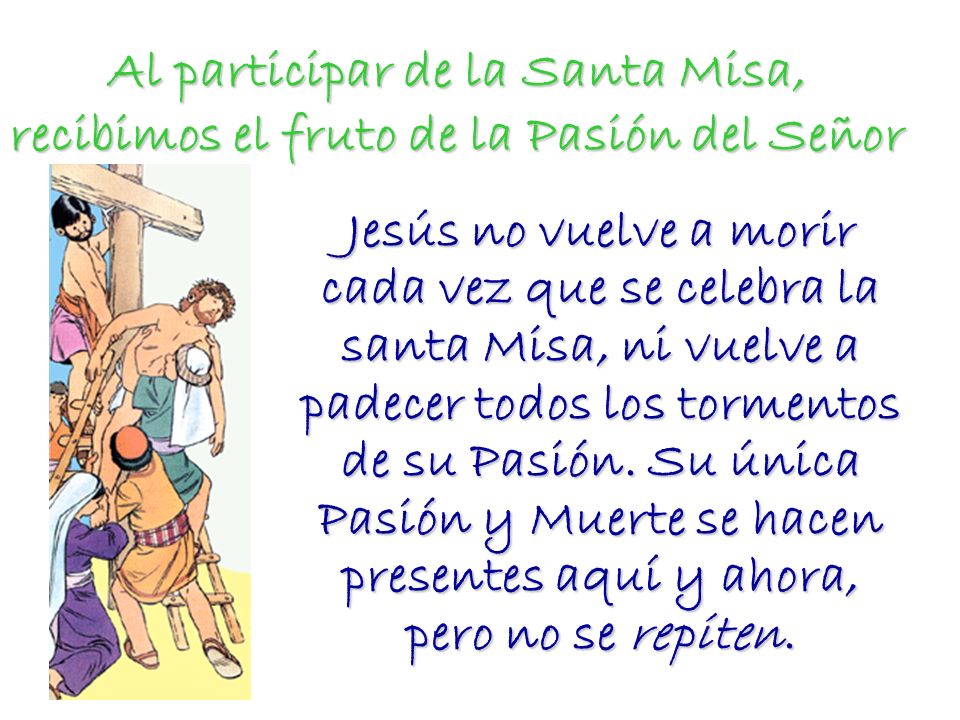 Al participar de la Santa Misa, recibimos el fruto de la Pasión del Señor