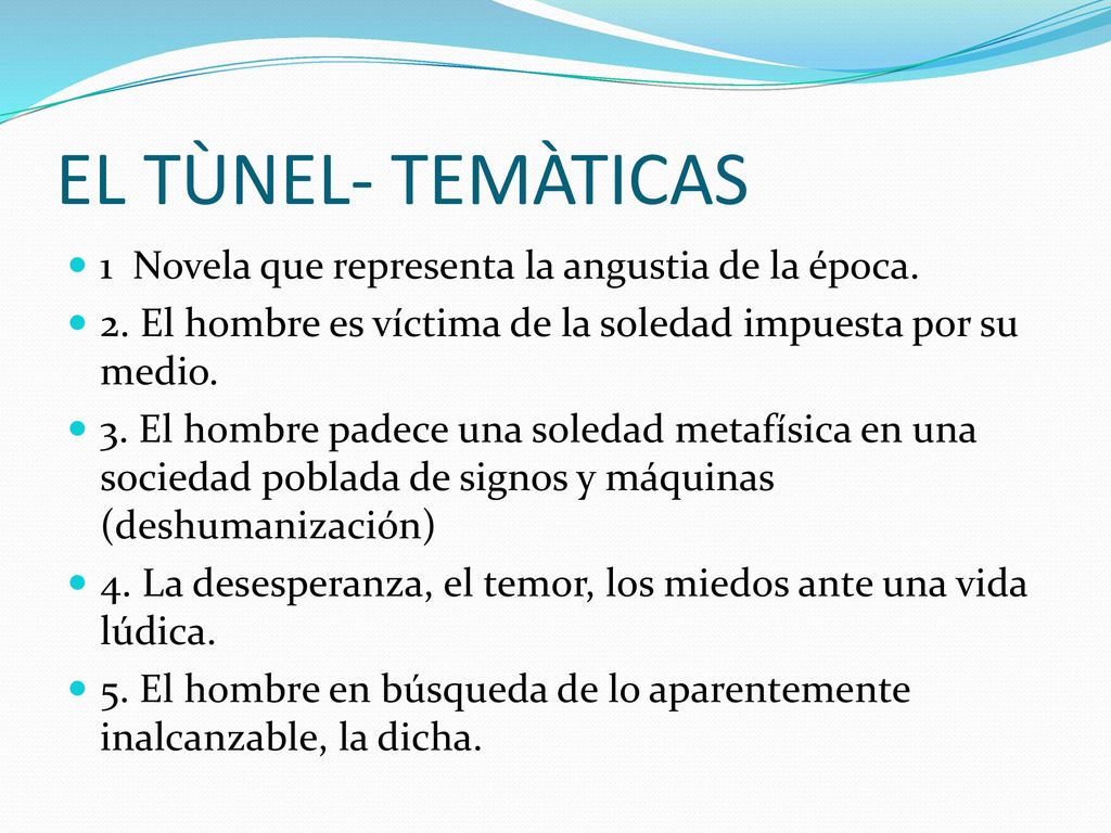 EL TÙNEL- TEMÀTICAS 1 Novela que representa la angustia de la época.