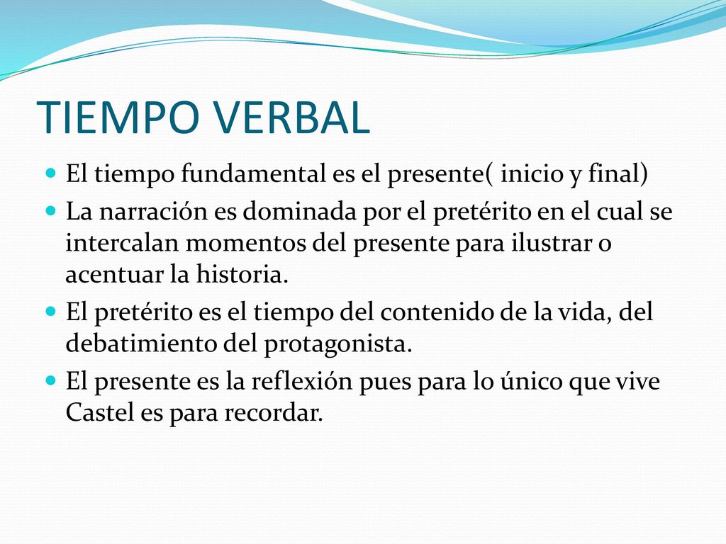 TIEMPO VERBAL El tiempo fundamental es el presente( inicio y final)