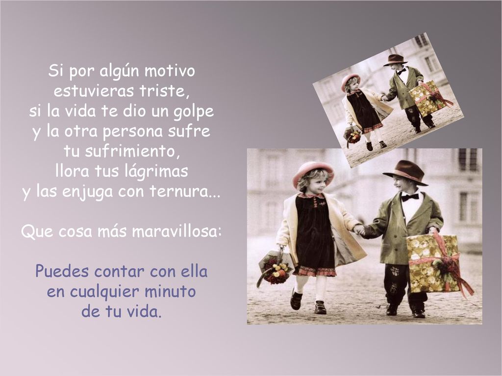 Si por algún motivo estuvieras triste, si la vida te dio un golpe