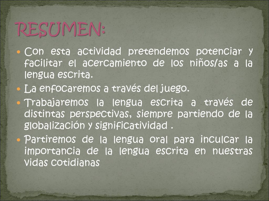 RESUMEN: Con esta actividad pretendemos potenciar y facilitar el acercamiento de los niños/as a la lengua escrita.
