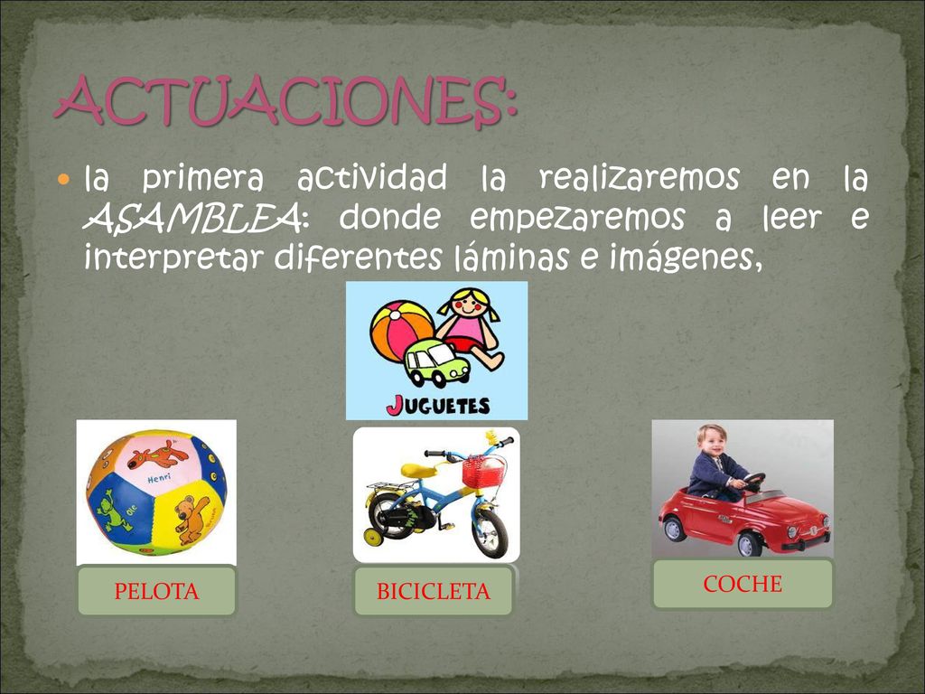 ACTUACIONES: la primera actividad la realizaremos en la ASAMBLEA: donde empezaremos a leer e interpretar diferentes láminas e imágenes,