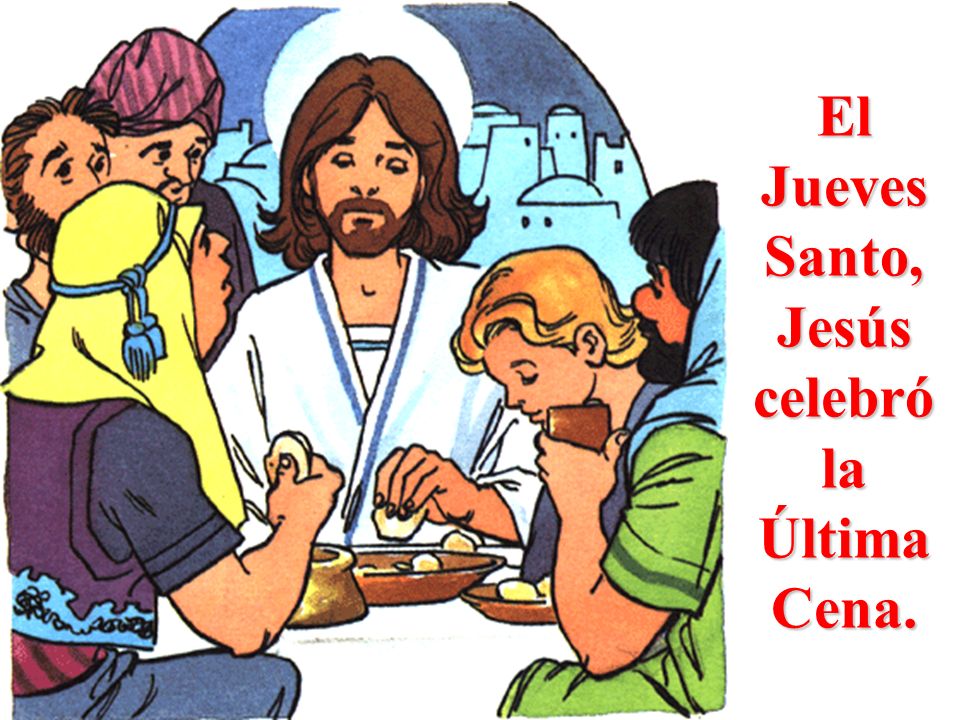 El Jueves Santo, Jesús celebró la Última Cena.
