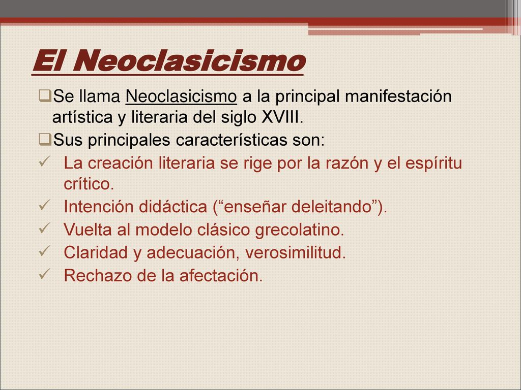 El Neoclasicismo Se llama Neoclasicismo a la principal manifestación artística y literaria del siglo XVIII.
