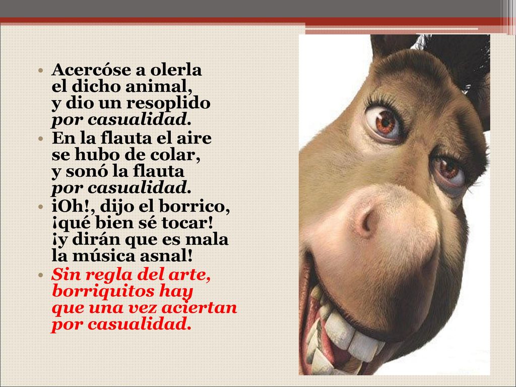 Acercóse a olerla el dicho animal, y dio un resoplido por casualidad.