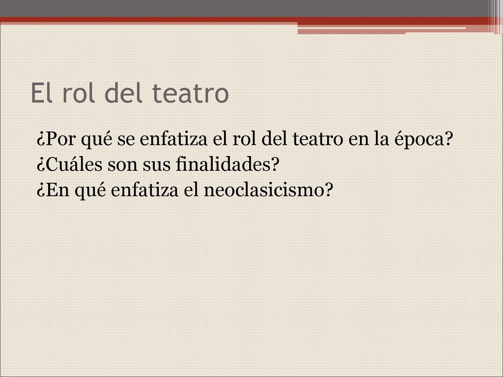 El rol del teatro ¿Por qué se enfatiza el rol del teatro en la época.
