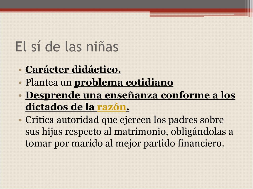 El sí de las niñas Carácter didáctico. Plantea un problema cotidiano