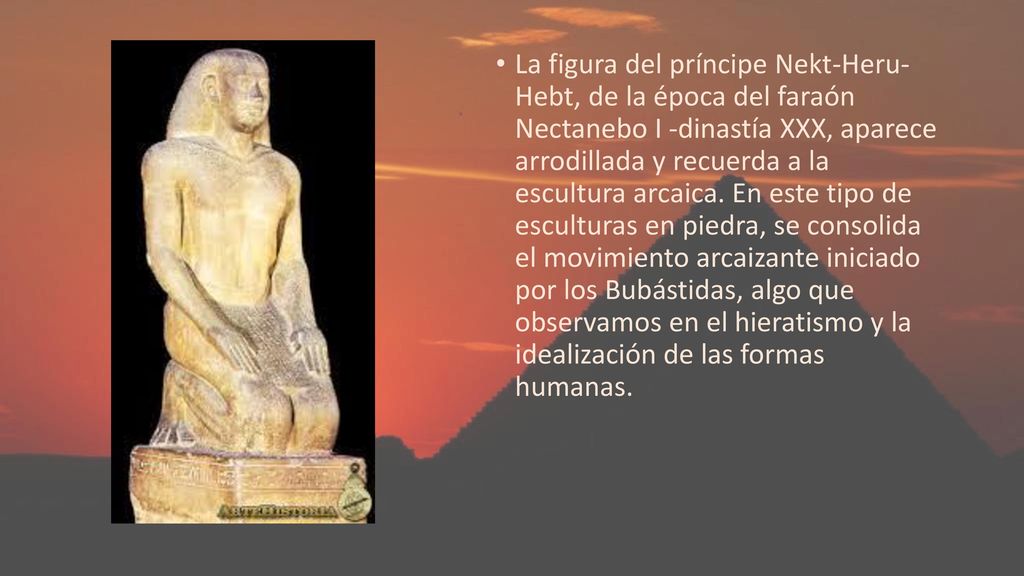 La figura del príncipe Nekt-Heru- Hebt, de la época del faraón Nectanebo I -dinastía XXX, aparece arrodillada y recuerda a la escultura arcaica.