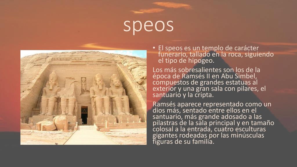 speos El speos es un templo de carácter funerario, tallado en la roca, siguiendo el tipo de hipogeo.