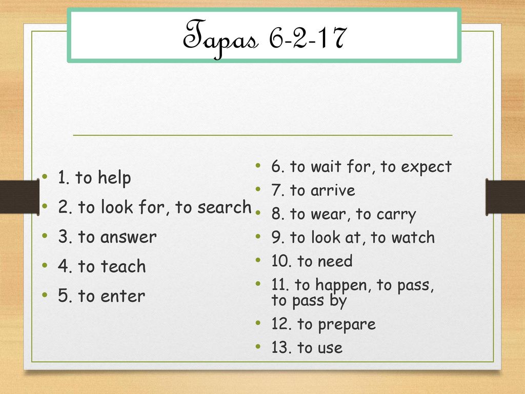 Tapas to help 2. to look for, to search 3. to answer