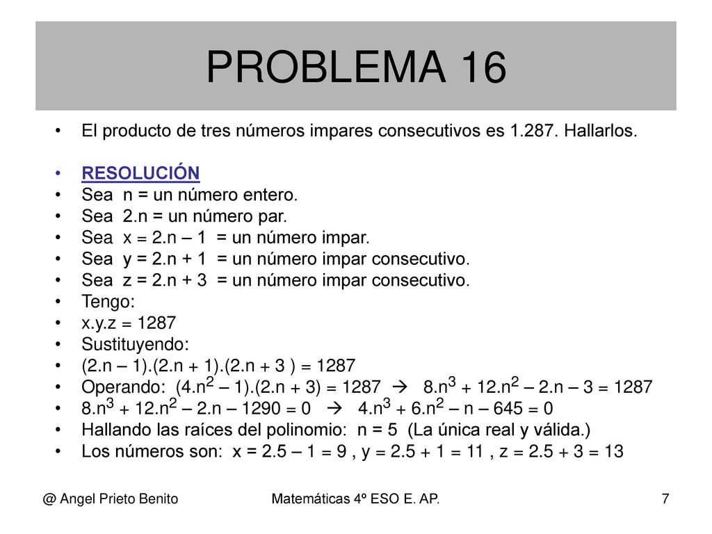 PROBLEMA 16 El producto de tres números impares consecutivos es Hallarlos. RESOLUCIÓN. Sea n = un número entero.