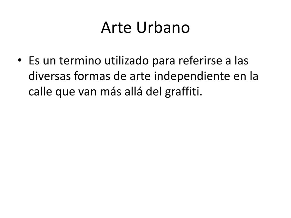 Arte Urbano Es un termino utilizado para referirse a las diversas formas de arte independiente en la calle que van más allá del graffiti.