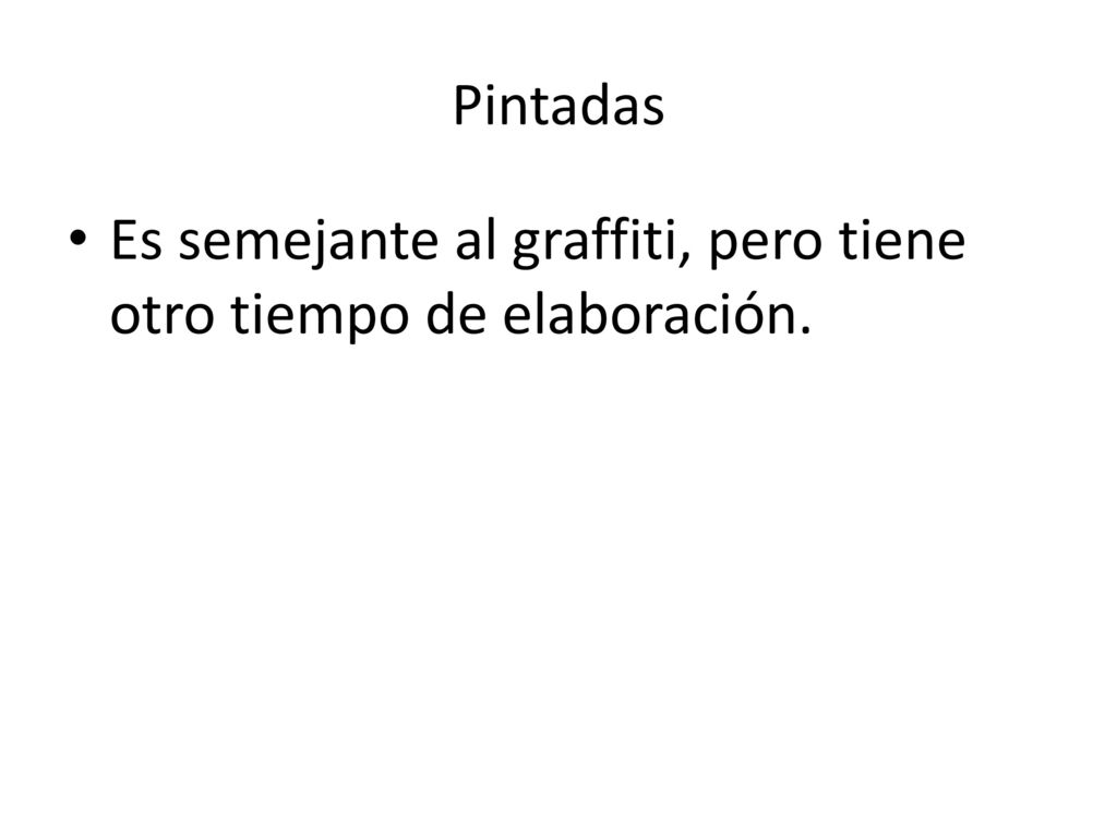 Pintadas Es semejante al graffiti, pero tiene otro tiempo de elaboración.
