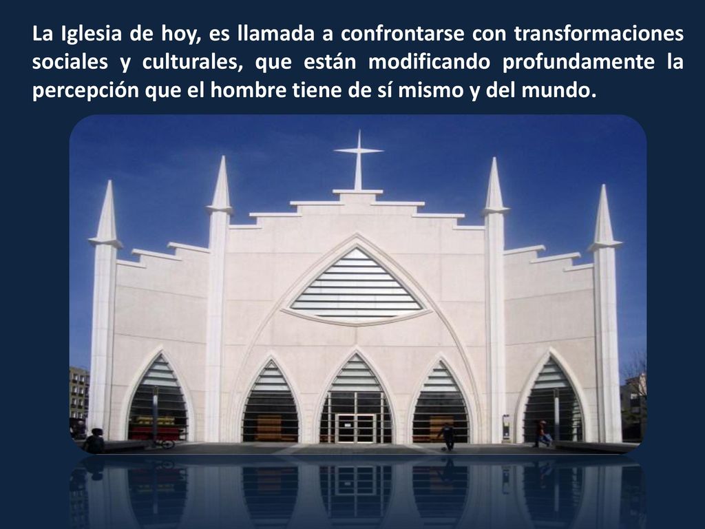 La Iglesia de hoy, es llamada a confrontarse con transformaciones sociales y culturales, que están modificando profundamente la percepción que el hombre tiene de sí mismo y del mundo.