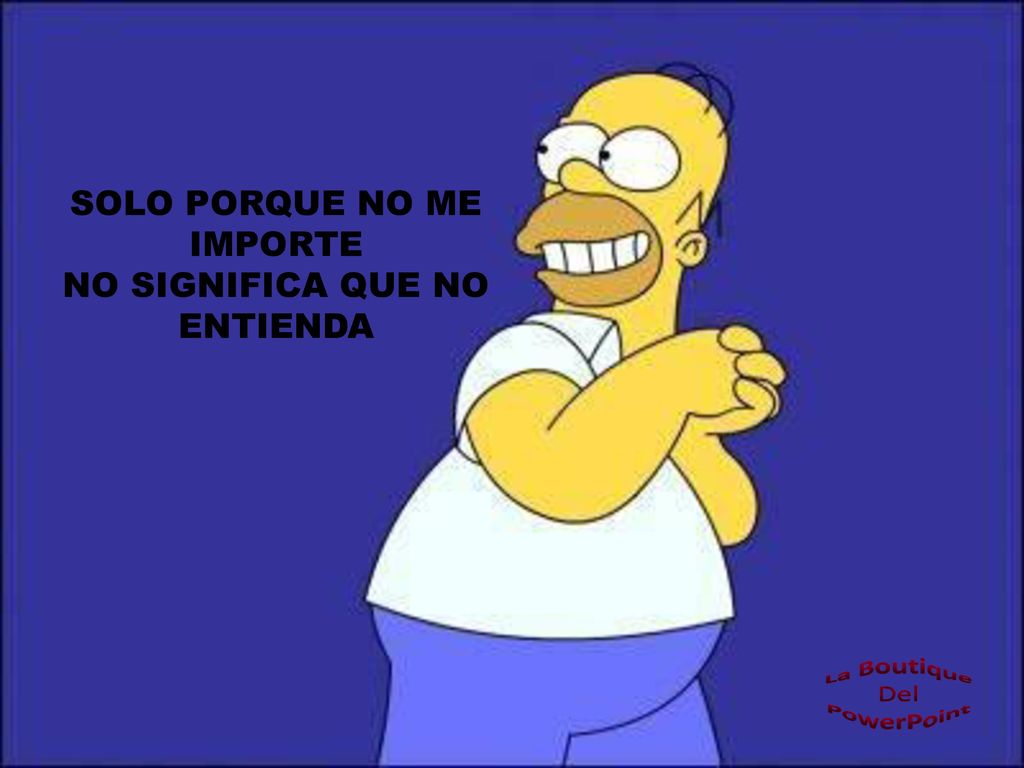 SOLO PORQUE NO ME IMPORTE NO SIGNIFICA QUE NO ENTIENDA