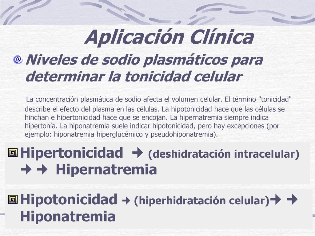 Aplicación Clínica Niveles de sodio plasmáticos para determinar la tonicidad celular.