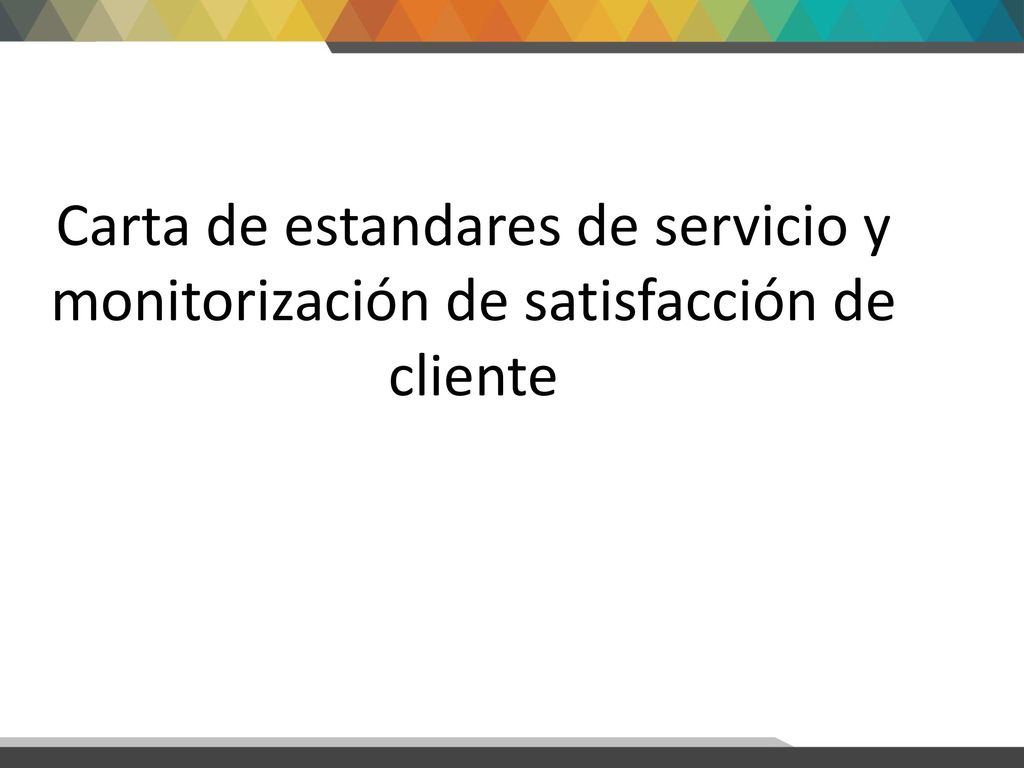 Carta de estandares de servicio y monitorización de satisfacción de cliente