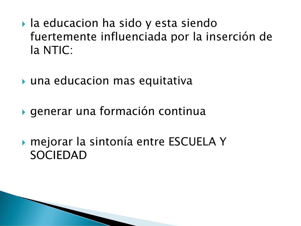 la educacion ha sido y esta siendo fuertemente influenciada por la inserción de la NTIC: