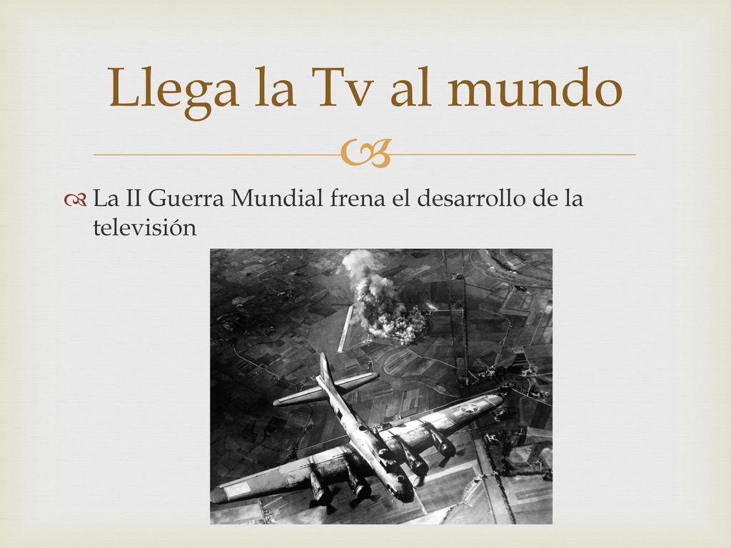 Llega la Tv al mundo La II Guerra Mundial frena el desarrollo de la televisión