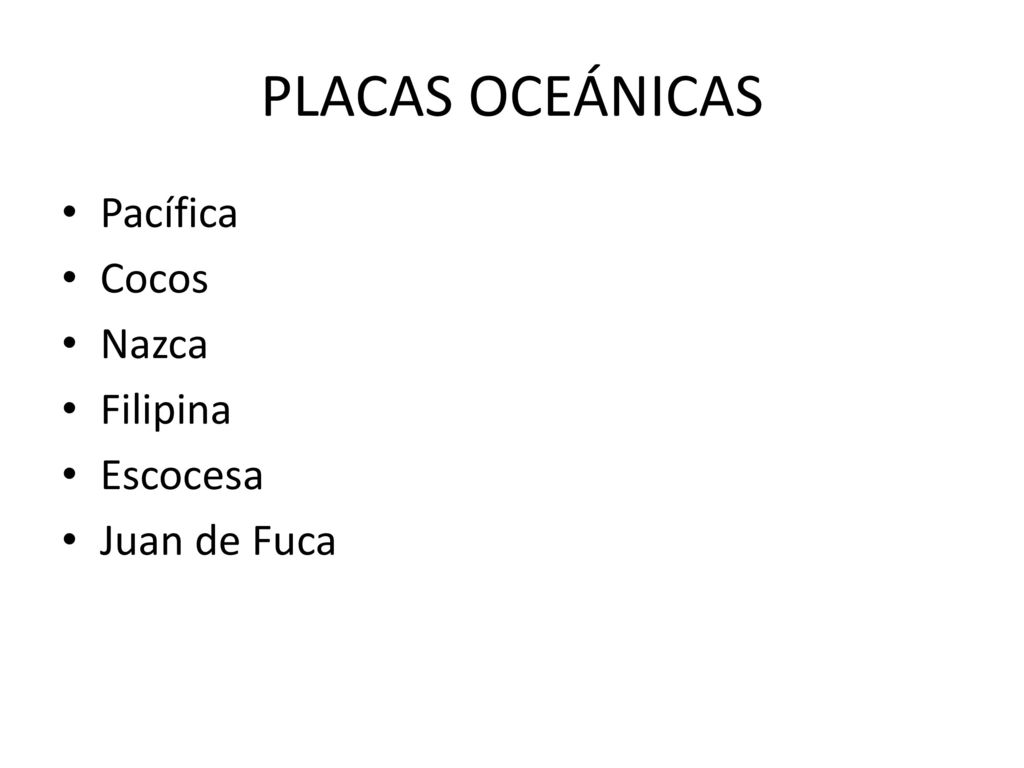 PLACAS OCEÁNICAS Pacífica Cocos Nazca Filipina Escocesa Juan de Fuca