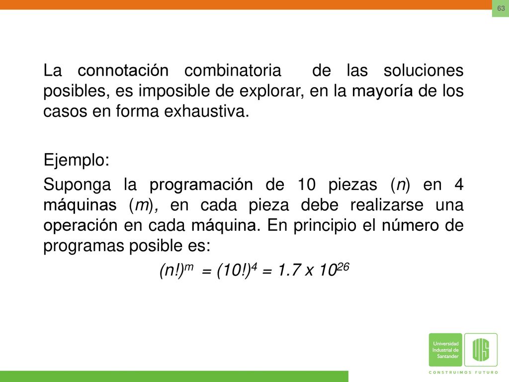 La connotación combinatoria de las soluciones posibles, es imposible de explorar, en la mayoría de los casos en forma exhaustiva.